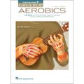 Hal Leonard Ukulele Aerobics: For All